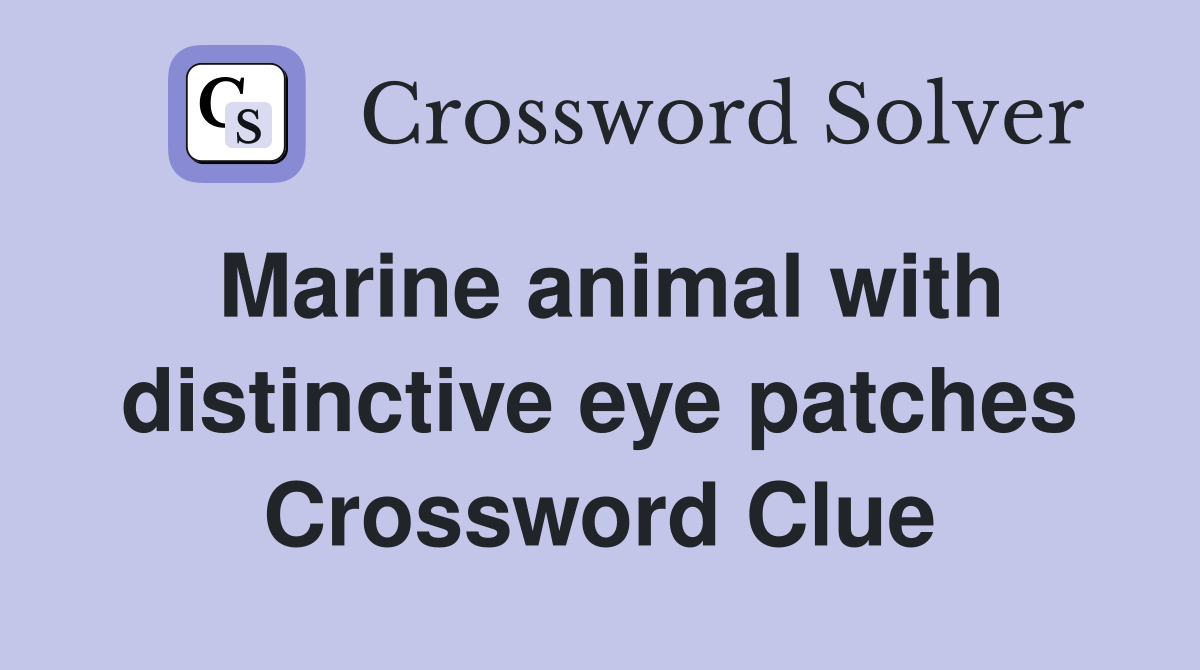 Marine animal with distinctive eye patches Crossword Clue Answers